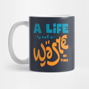 A life is not a waste of time Mug